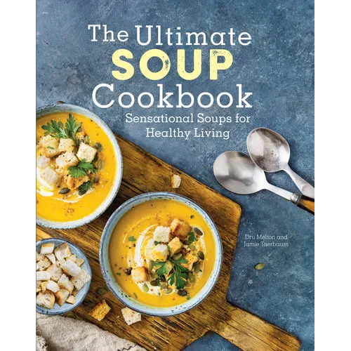 The Ultimate Soup Cookbook: Sensational Soups for Healthy Living
