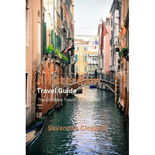 Amsterdam Trevel Guide: The Ultimate Travel Companion