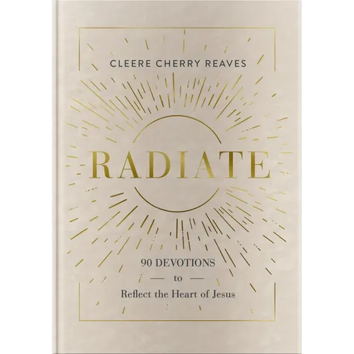 Radiate: 90 Devotions to Reflect the Heart of Jesus