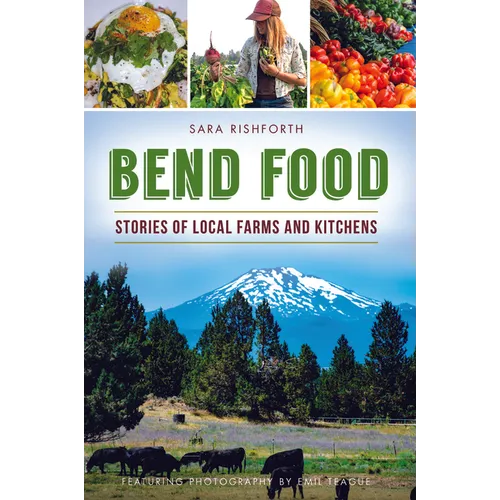 Bend Food: Stories of Local Farms and Kitchens