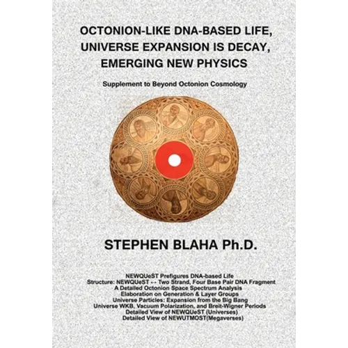 Octonion-Like Dna-Based Life, Universe Expansion Is Decay, Emerging New Physics: Supplement to Beyond Octonion Cosmology