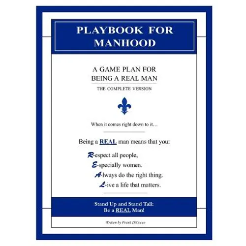 Playbook for Manhood: A Game Plan for Being a REAL Man (The Complete Version)