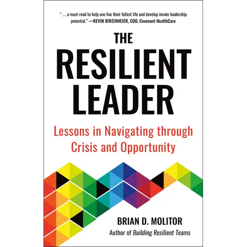 The Resilient Leader: Lessons in Navigating Through Crisis and Opportunity