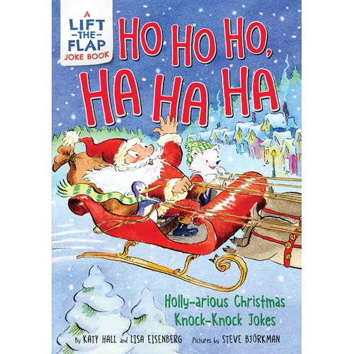 Ho Ho Ho, Ha Ha Ha: Holly-Arious Christmas Knock-Knock Jokes