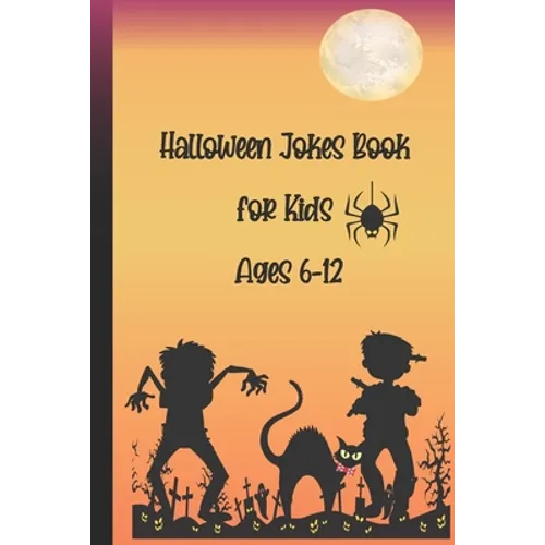 Halloween Jokes Book For Kids Ages 6-12: A Fun and Interactive Joke Book for Boys, Girls and The Whole Family - Funny & Silly Spooky & Hilarious Jokes