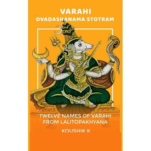 Varahi Dvadashanama Stotram: Twelve Names of Varahi from Lalitopakhyana