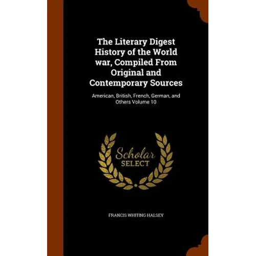 The Literary Digest History of the World war, Compiled From Original and Contemporary Sources: American, British, French, German, and Others Volume 10