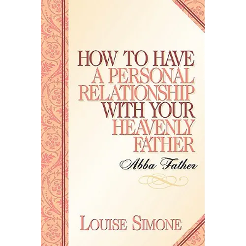 How to Have A Personal Relationship With Your Heavenly Father
