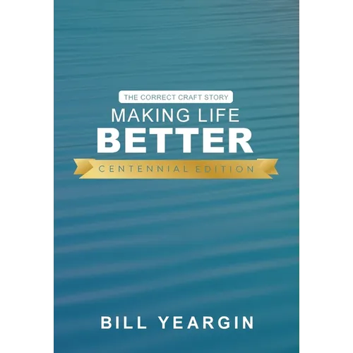 Making Life Better (Centennial Edition): The Correct Craft Story