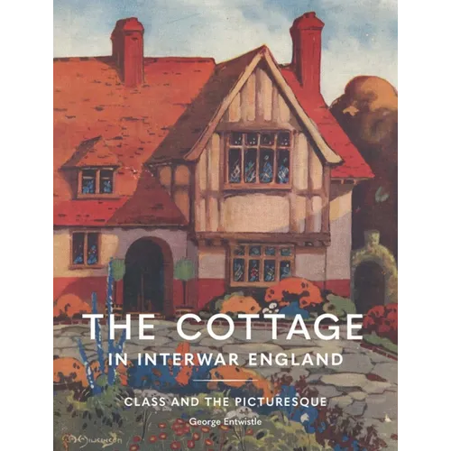 The Cottage in Interwar England: Class and the Picturesque