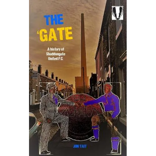 The 'Gate: The Story of Shaddongate United F.C.