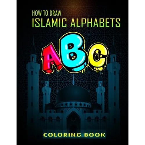 How To Draw Islamic Alphabets A B C Coloring Book: A Funny eid books for kids, Basic Lettering Lessons and ... Alphabets Islamic Coloring Book For Kid
