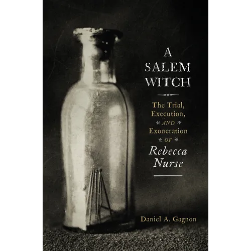 A Salem Witch: The Trial, Execution, and Exoneration of Rebecca Nurse