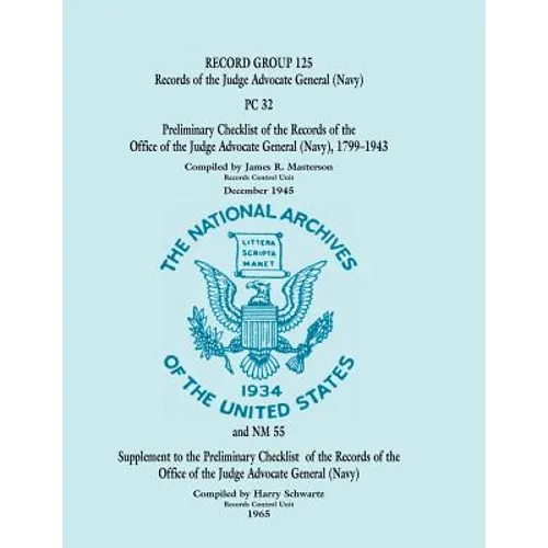 Record Group 125, Records of the Office of the Judge Advocate General (Navy): And NM 55 Supplement to the Preliminary Checklist of the Records of the