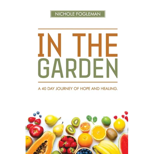 In the Garden: A 40-Day Journey of Hope and Healing
