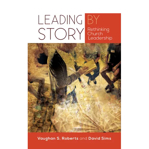 Leading by Story: Rethinking Church Leadership