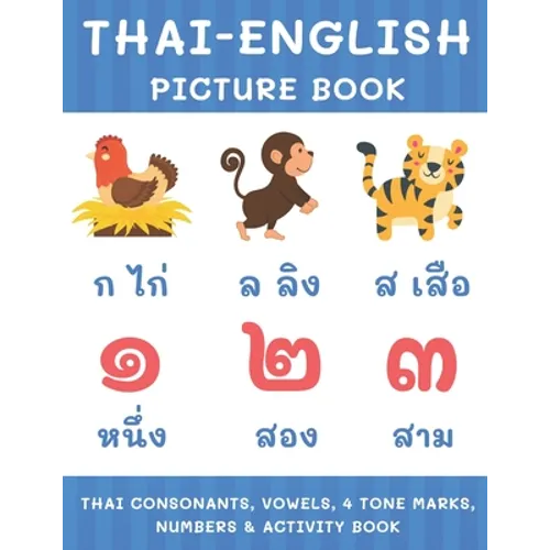 Thai-English Picture Book: Thai Consonants, Vowels, 4 Tone Marks, Numbers & Activity Book For Kids Thai Language Learning
