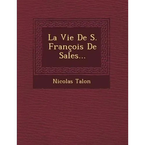 La Vie de S. Francois de Sales...