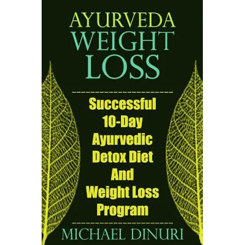 Ayurveda Weight Loss: Successful 10-Day Ayurvedic Detox Diet and Weight Loss Program