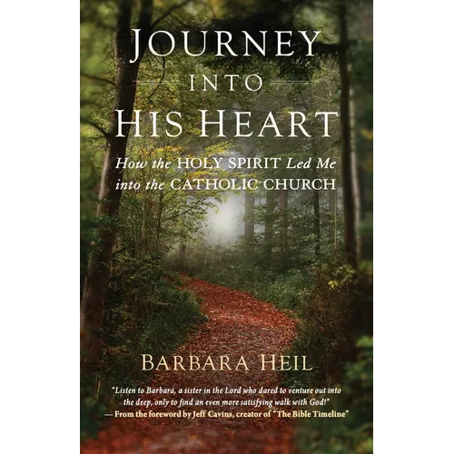 Journey Into His Heart: How the Holy Spirit Led Me Into the Catholic Church