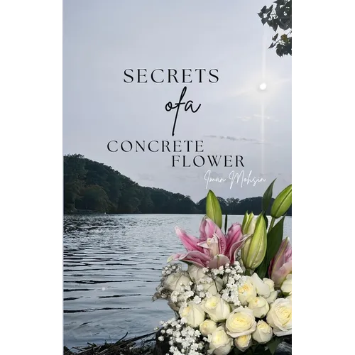 Secrets Of A Concrete Flower: A Collection of Poems