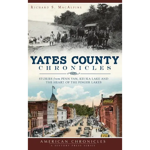 Yates County Chronicles: Stories from Penn Yan, Keuka Lake and the Heart of the Finger Lakes