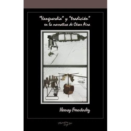 "Vanguardia" Y "Tradición" En La Narrativa de César Aira