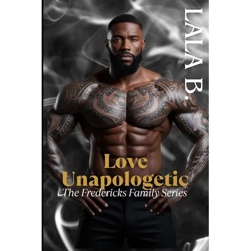 Love Unapologetic: The Fredericks Family Series