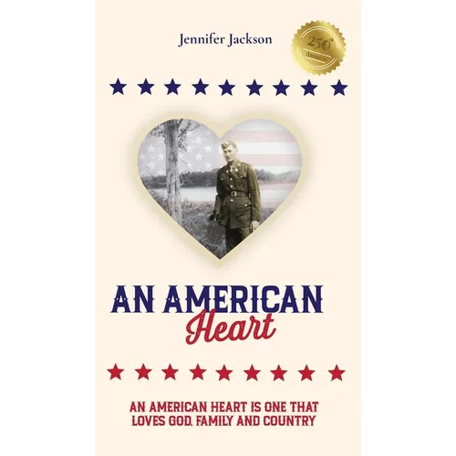 An American Heart: An American Heart is One that Loves God, Family, and Country