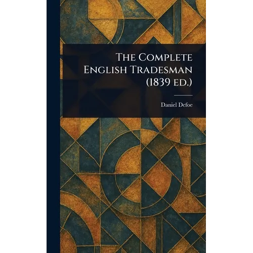 The Complete English Tradesman (1839 Ed.)