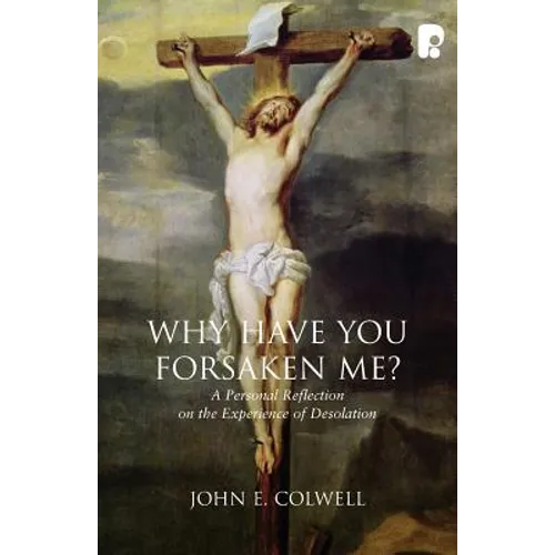 Why Have you Forsaken Me?: A Personal Reflection on the Experience of Desolation