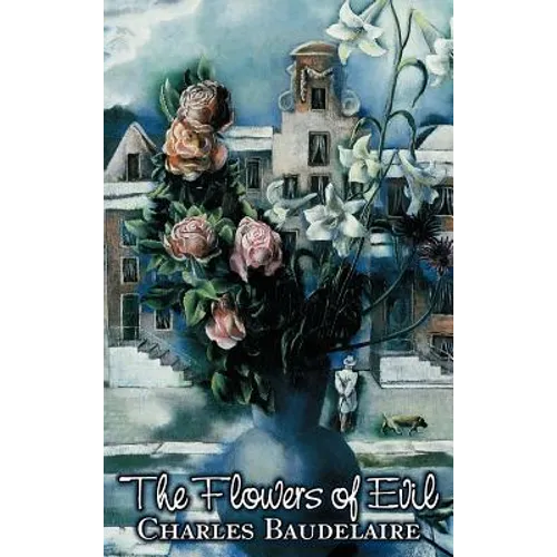 The Flowers of Evil by Charles P. Baudelaire, Poetry, European, French