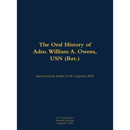 The Oral History of Adm. William A. Owens, USN (Ret.): 1940-