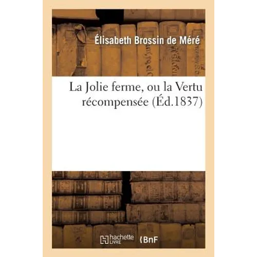 La Jolie Ferme, Ou La Vertu Récompensée, Suivie Des Historiettes d'Un Ermite. 2e Édition