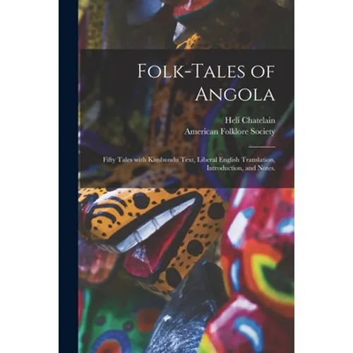 Folk-tales of Angola; Fifty Tales With Kimbundu Text, Liberal English Translation, Introduction, and Notes.
