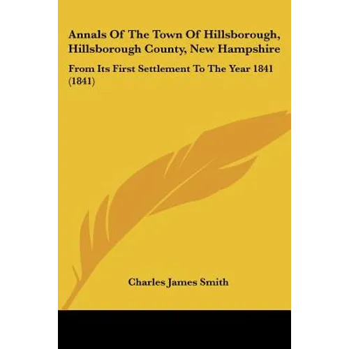Annals Of The Town Of Hillsborough, Hillsborough County, New Hampshire: From Its First Settlement To The Year 1841 (1841)