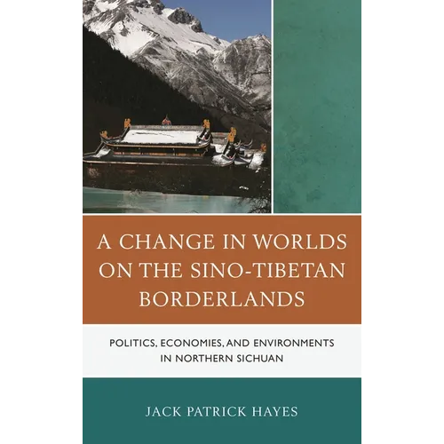 A Change in Worlds on the Sino-Tibetan Borderlands: Politics, Economies, and Environments in Northern Sichuan