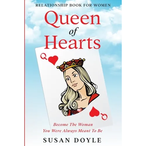 Relationship Book For Women: Queen of Hearts - Become The Woman You Were Always Meant To Be
