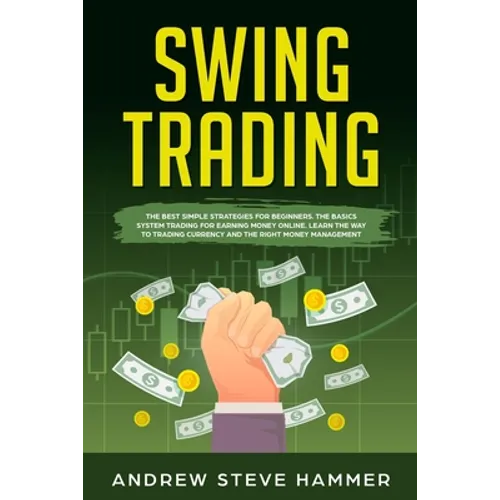 Swing Trading: The proven strategies for beginners to make profits fast in the market. How to become a successful trader for a living