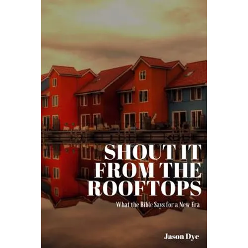 Shout It from the Rooftops: What the Bible Says for a New Era