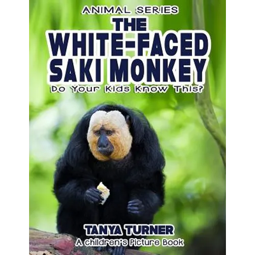 THE WHITE-FACED SAKI MONKEY Do Your Kids Know This?: A Children's Picture Book
