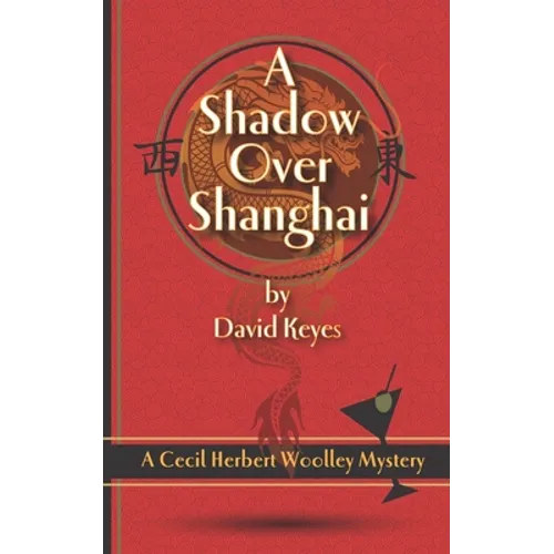 A Shadow Over Shanghai: A Cecil Herbert Woolley Mystery