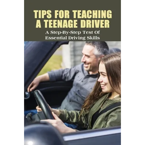 Tips For Teaching A Teenage Driver: A Step-By-Step Test Of Essential Driving Skills: Learn To Drive Manual Car