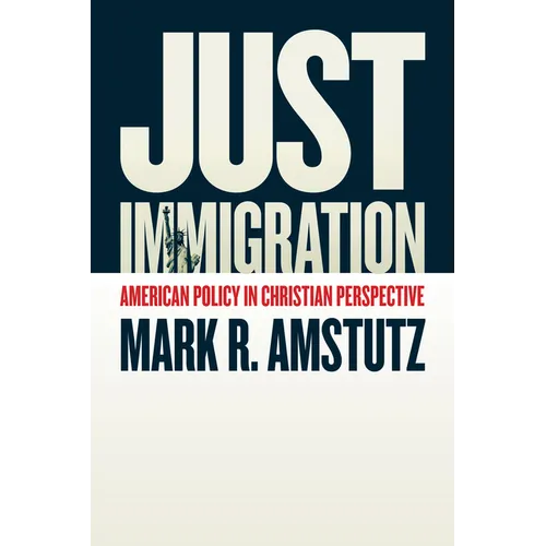 Just Immigration: American Policy in Christian Perspective