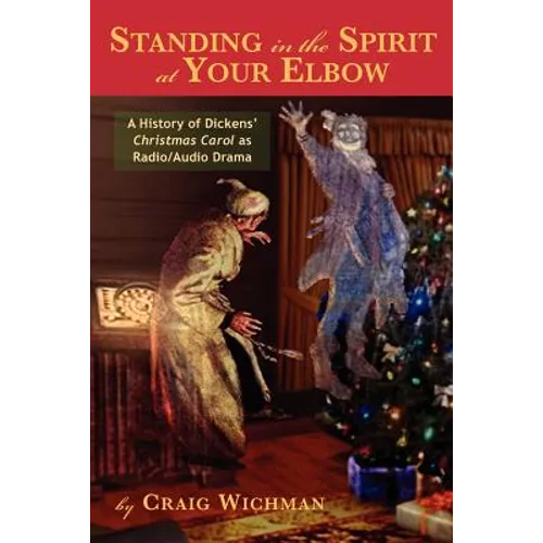Standing in the Spirit at Your Elbow: A History of Dicken's Christmas Carol as Radio/Audio Drama