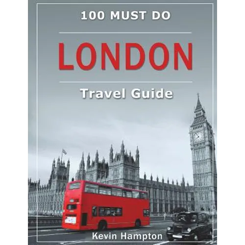 LONDON Travel Guide: 100 Must-Do!