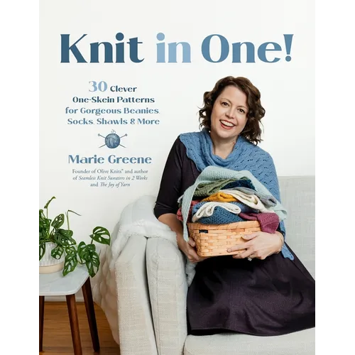 Knit in One!: 30 Clever One-Skein Patterns for Gorgeous Beanies, Socks, Shawls & More