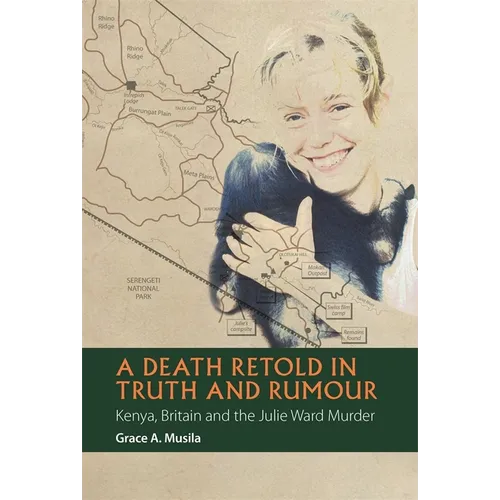 A Death Retold in Truth and Rumour: Kenya, Britain and the Julie Ward Murder