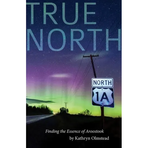 True North: Finding the Essence of Aroostook
