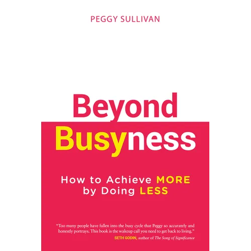 Beyond Busyness: How to Achieve More by Doing Less